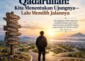 Qadarullah: Kita Menentukan Ujungnya—Lalu Memilih Jalannya